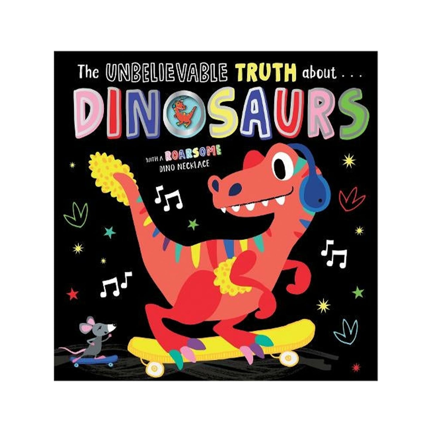 The Unbelievable Truth About Dinosaurs